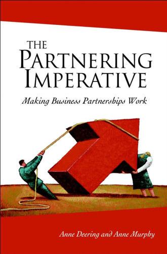 The Partnering Imperative: Making Business Partnerships Work