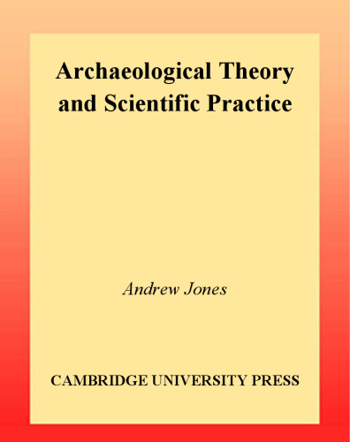 Archaeological Theory and Scientific Practice (Topics in Contemporary Archaeology)