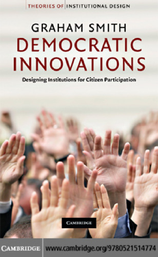 Democratic Innovations: Designing Institutions for Citizen Participation (Theories of Institutional Design)