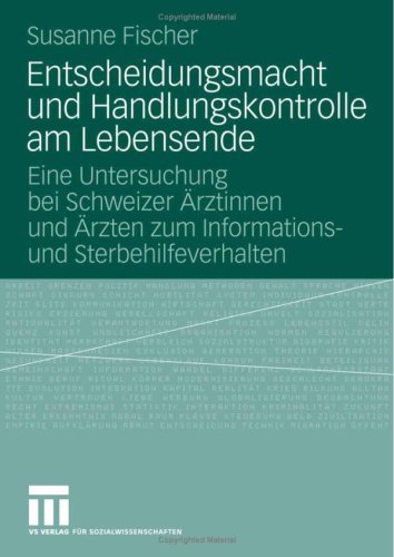 Entscheidungsmacht und Handlungskontrolle am Lebensende: Eine Untersuchung bei Schweizer Ärztinnen und Ärzten zum Informations- und Sterbehilfeverhalten