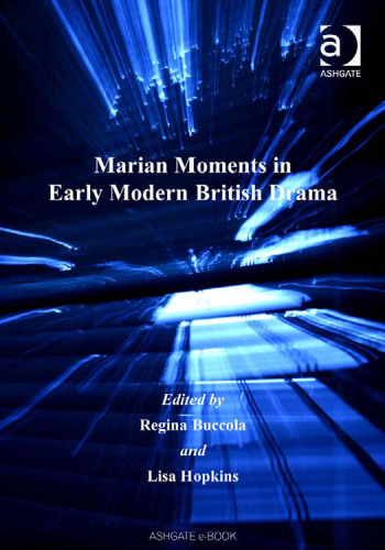 Marian Moments in Early Modern British Drama (Studies in Performance and Early Modern Drama)