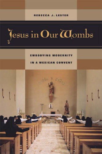 Jesus in Our Wombs: Embodying Modernity in a Mexican Convent (Ethnographic Studies in Subjectivity)