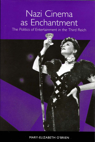 Nazi Cinema as Enchantment: The Politics of Entertainment in the Third Reich (Studies in German Literature Linguistics and Culture)