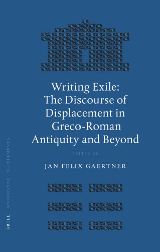 Writing Exile: The Discourse of Displacement in Greco-Roman Antiquity and Beyond