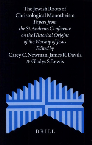 The Jewish Roots of Christological Monotheism: Papers from the St. Andrews Conference on the Historical Origins of the Worship of Jesus