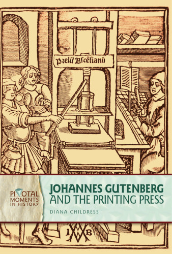 Johannes Gutenberg and the Printing Press (Pivotal Moments in History)