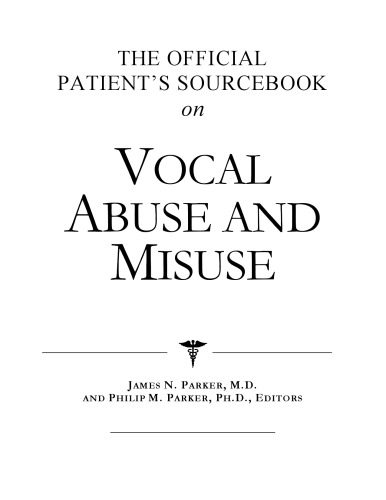 The Official Patient's Sourcebook on Vocal Abuse and Misuse: A Revised and Updated Directory for the Internet Age