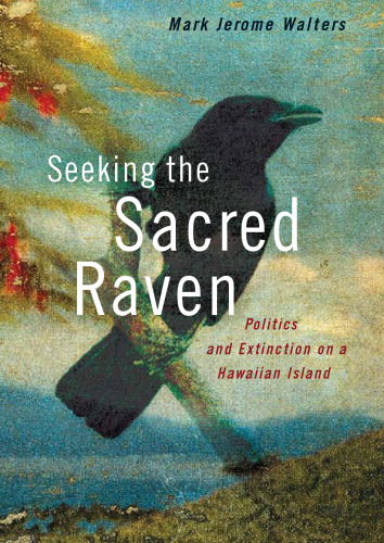 Seeking the Sacred Raven: Politics and Extinction on a Hawaiian Island