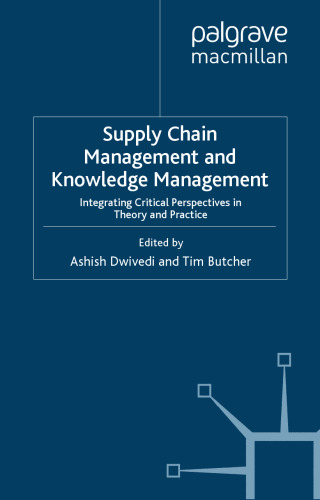 Supply Chain Management and Knowledge Management: Integrating Critical Perspectives in Theory and Practice