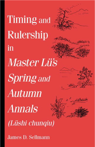 Timing and Rulership in Master Lu's Spring and Autumn Annals (Lushi Chunqiu): Lushi Chunqiu (S U N Y Series in Chinese Philosophy and Culture)