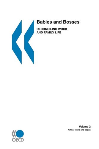 Babies and Bosses: Reconciling Work and Family Life: Austria, Ireland and Japan (Babies and Bosses: Reconciling Work and Family Life)