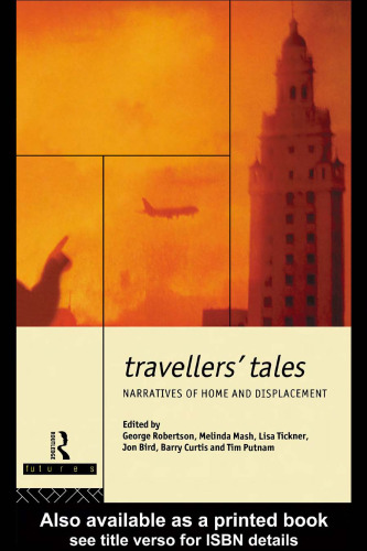 Travellers' Tales: Narratives of Home and Displacement (Futures, New Perspectives for Cultural Analysis)