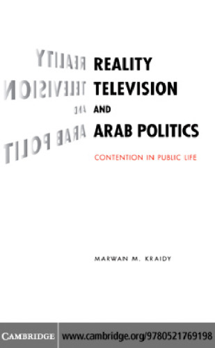 Reality Television and Arab Politics: Contention in Public Life (Communication, Society and Politics)