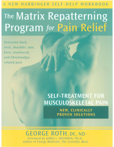 The Matrix Repatterning Program For Pain Relief: Self-treatment For Musculoskeletal Pain (New Harbinger Self-Help Workbook)