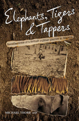 Elephants, Tigers and Tappers: Recollections of a British rubber planter in Malaya