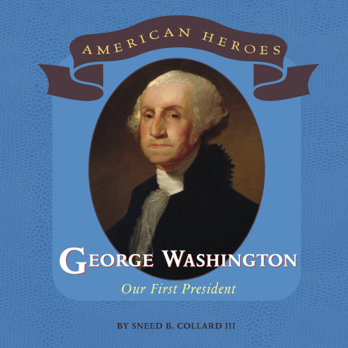 George Washington: Our First President (American Heroes)