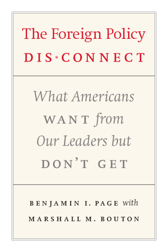 The Foreign Policy Disconnect: What Americans Want from Our Leaders but Don't Get (American Politics and Political Economy Series)