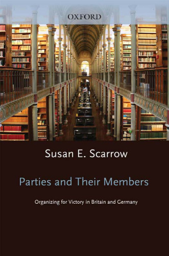 Parties and Their Members: Organizing for Victory in Britain and Germany (Comparative European Politics)