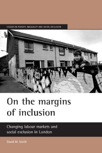 On the Margins of Inclusion: Changing Labour Markets and Social Exclusion in London (Studies in Poverty, Inequality and Social Exclusion)