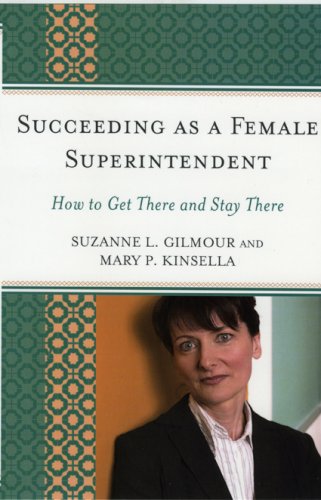 Succeeding as a Female Superintendent: How to Get There and Stay There