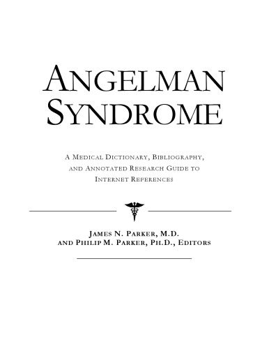 Angelman Syndrome - A Medical Dictionary, Bibliography, and Annotated Research Guide to Internet References