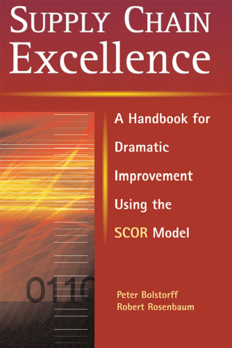 Supply Chain Excellence: A Handbook for Dramatic Improvement Using the SCOR Model