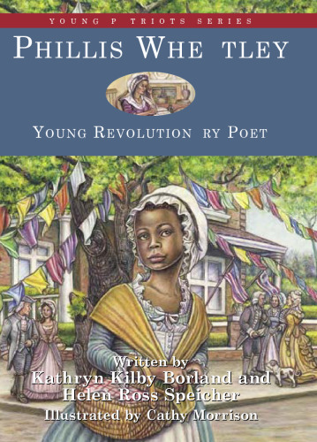 Phillis Wheatley: Young Revolutionary Poet (Young Patriots series)