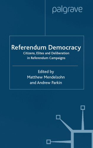 Referendum Democracy: Citizens, Elites and Deliberation in Referendum Campaigns