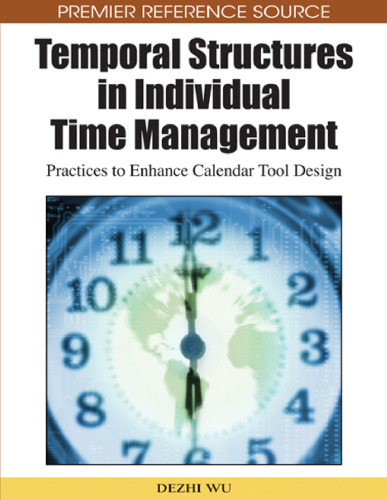 Temporal Structures in Individual Time Management: Practices to Enhance Calendar Tool Design (Premier Reference Source)