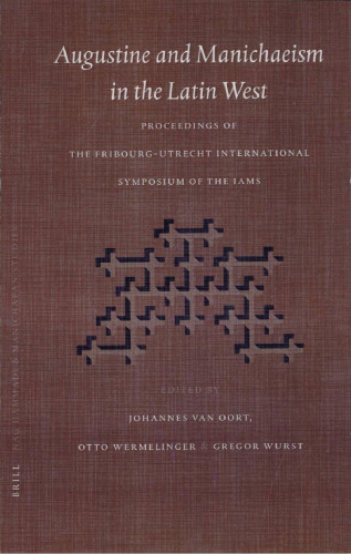 Augustine and Manichaeism in the Latin West: Proceedings of the Fribourg-Utrecht Symposium of the International Association of Manichaean Studies (IAMS) (Nag Hammadi and Manichaean Studies)