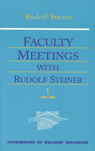 Faculty Meetings With Rudolf Steiner (Foundations of Waldorf Education, 8)