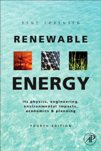 Renewable Energy, Fourth Edition: Physics, Engineering, Environmental Impacts, Economics & Planning