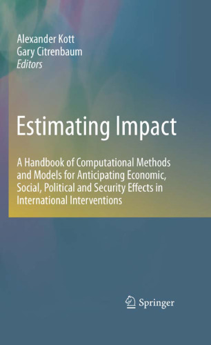 Estimating Impact: A Handbook of Computational Methods and Models for Anticipating Economic, Social, Political and Security Effects in International Interventions