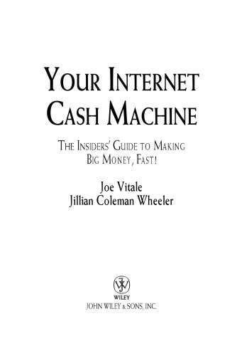 Your Internet Cash Machine: The Insiders Guide to Making Big Money, Fast!