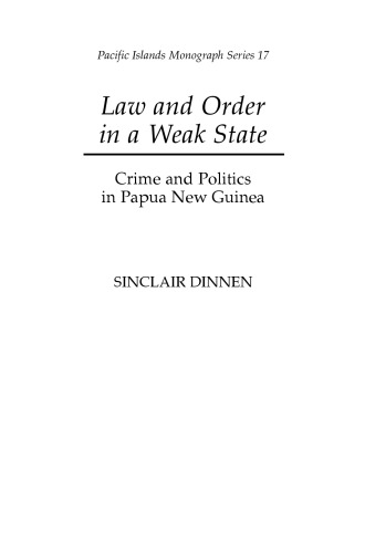 Law and Order in a Weak State: Crime and Politics in Papua New Guinea (Pacific Islands Monograph Series)