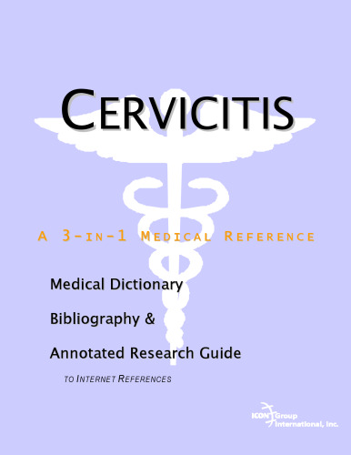 Cervicitis - A Medical Dictionary, Bibliography, and Annotated Research Guide to Internet References