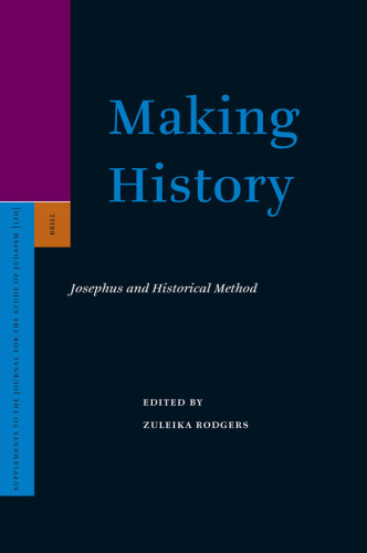 Making History: Josephus And Historical Method (Supplements to the Journal for the Study of Judaism)