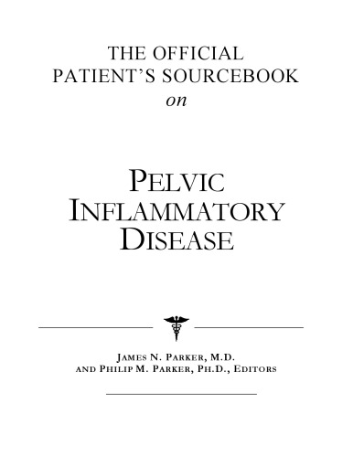 The Official Patient's Sourcebook on Pelvic Inflammatory Disease: A Revised and Updated Directory for the Internet Age