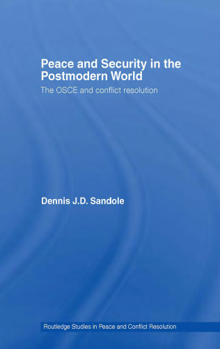 Peace and Security in the Postmodern World: The OSCE and Conflict Resolution (Routledge Studies in Peace and Conflict Resolution)