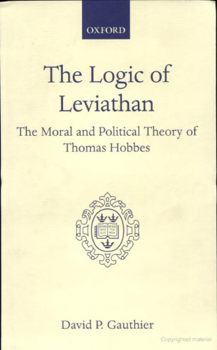 The Logic of Leviathan: The Moral and Political Theory of Thomas Hobbes