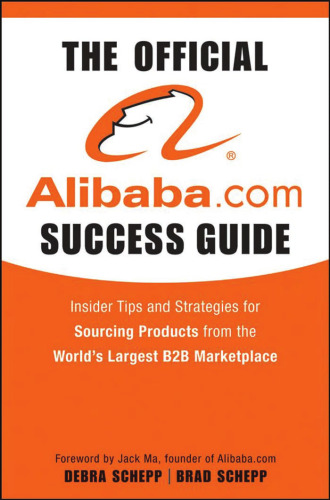 The Official Alibaba.com Success Guide: Insider Tips and Strategies for Sourcing Products from the Worlds Largest B2B Marketplace