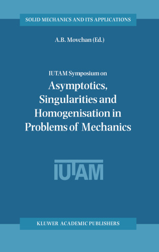 IUTAM Symposium on Asymptotics, Singularities and Homogenisation in Problems of Mechanics (Solid Mechanics and Its Applications)