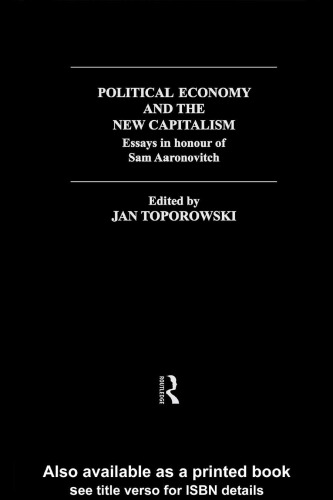 Political Economy and the New Capitalism: Essays in Honour of Sam Aaronovitch (Routledge Frontiers of Political Economy, 26)