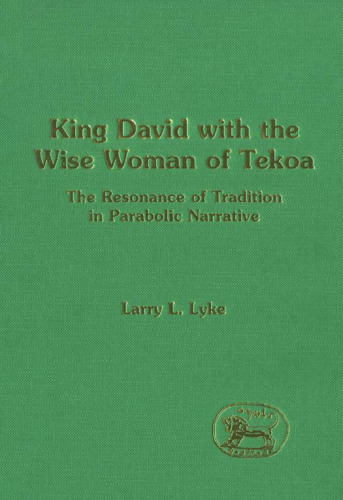 King David with the Wise Woman of Tekoa: The Resonance of Tradition in Parabolic Narrative (JSOT Supplement Series)