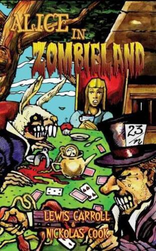 Alice in Zombieland: Lewis Carroll's 'Alice's Adventures in Wonderland' with Undead Madness