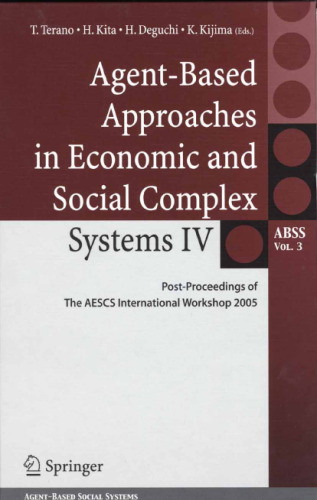 Agent-Based Approaches in Economic and Social Complex Systems IV: Post Proceedings of The AESCS International Workshop 2005 (Springer Series on Agent Based Social Systems)