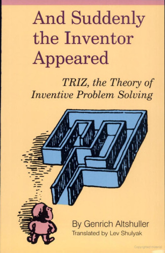 And Suddenly the Inventor Appeared: TRIZ, the Theory of Inventive Problem Solving