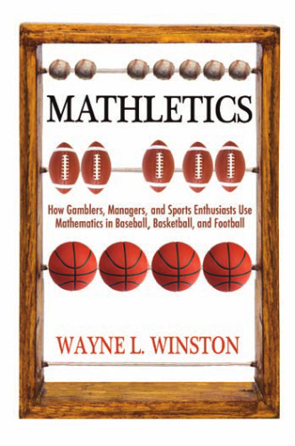 Mathletics: How Gamblers, Managers, and Sports Enthusiasts Use Mathematics in Baseball, Basketball, and Football