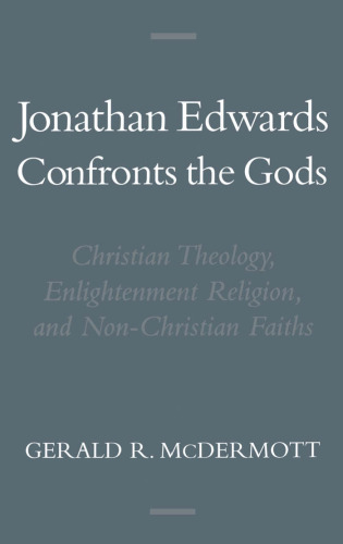 Jonathan Edwards Confronts the Gods: Christian Theology, Enlightenment Religion, and Non-Christian Faiths (Religion in America)