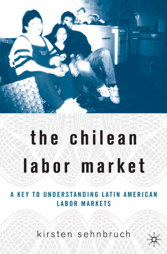 The Chilean Labor Market: A Key to Understanding Latin American Labor Markets